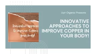 Innovative approaches to improve Copper in your body!