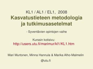 KL1 / AL1 / EL1 , 200 8 Kasvatustieteen metodologia ja tutkimusasetelmat - S yventävien opintojen vaihe
