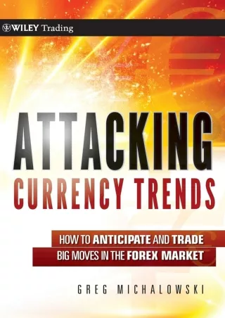 Download⚡️PDF❤️ Attacking Currency Trends: How to Anticipate and Trade Big Moves in the Forex Market