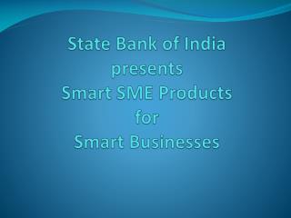 State Bank of India presents Smart SME Products for Smart Businesses