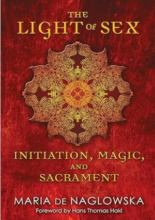 book❤️[READ]✔️ The Light of Sex: Initiation, Magic, and Sacrament