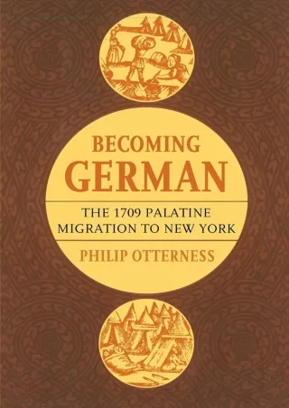 [PDF ⭐READ❤ ONLINE]  Becoming German: The 1709 Palatine Migration to New York