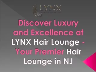 Discover Luxury and Excellence at LYNX Hair Lounge - Your Premier Hair Lounge NJ