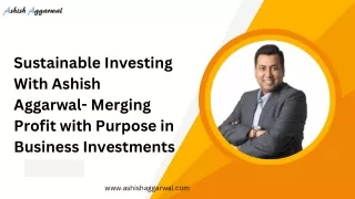 Sustainable Investing With Ashish Aggarwal- Merging Profit with Purpose in Business Investments