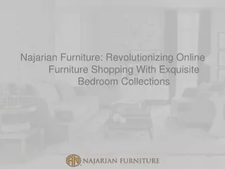 Najarian Furniture Revolutionizing Online Furniture Shopping With Exquisite Bedroom Collections