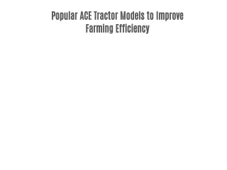 Popular ACE Tractor Models to Improve Farming Efficiency