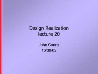 Design Realization lecture 20