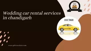 Chandigarh's Premier Wedding Car Rental Provider: GTB Travels34 Unveils Elegance