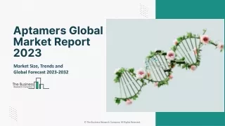 Aptamers Market 2023 - By Size, Share, Trends And Growth Prospects 2032