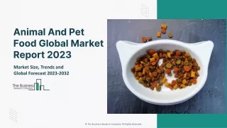 Animal And Pet Food Market 2023 - By Size, Demand, Trends, Growth by 2032