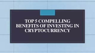 Top 5 Compelling Benefits of Investing in Cryptocurrency