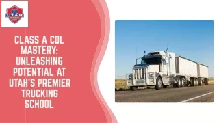 Class A CDL Mastery: Unleashing Potential at Utah's Premier Trucking School