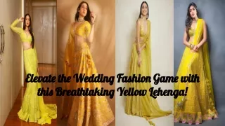 Elevate the Wedding Fashion Game with this Breathtaking Yellow Lehenga!