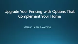 Upgrade Your Fencing with Options That Complement Your Home