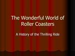 The Wonderful World of Roller Coasters