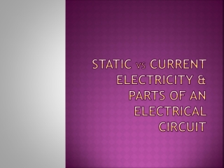 Static vs current electricity & parts of an electrical circuit