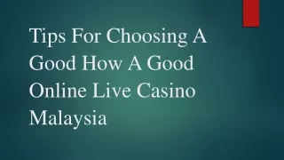 Tips For Choosing A Good How A Good Online Live Casino Malaysia