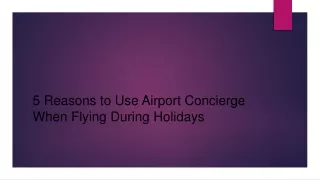 5 Reasons to Use Airport Concierge When Flying During Holidays