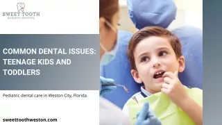 Common Dental Issues Teenage Kids and Toddlers