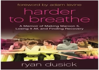 PDF/Read❤️ Harder to Breathe: A Memoir of Making Maroon 5, Losing It All, and Find