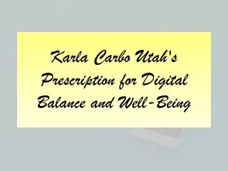 Karla Carbo Utah's Prescription for Digital Balance and Well-Being