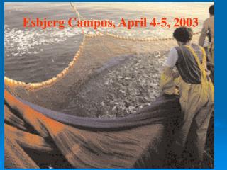 Esbjerg Campus, April 4-5, 2003