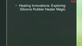 Heating Innovations: Exploring Silicone Rubber Heater Magic