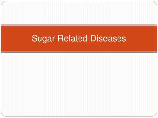 Sugar Related Diseases