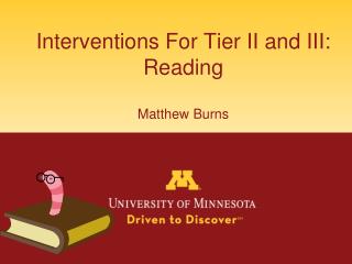 Interventions For Tier II and III: Reading Matthew Burns