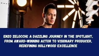 Enzo Zelocchi A Dazzling Journey in the Spotlight, From Award-Winning Actor to Visionary Producer, Redefining Hollywood