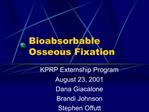 Bioabsorbable Osseous Fixation