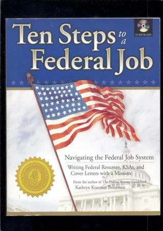 Download⚡️PDF❤️ Ten Steps to a Federal Job: Navigating the Federal Job System, Writing Federal Resumes, KSAs and Cover L