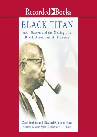 [DOWNLOAD]⚡️PDF✔️ Black Titan: A.G. Gaston and the Making of a Black American Millionaire