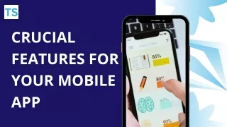 CRUCIAL FEATURES FOR YOUR MOBILE APP