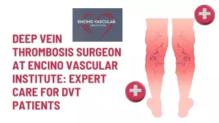 Deep Vein Thrombosis Surgeon at Encino Vascular Institute Expert Care for DVT Patients