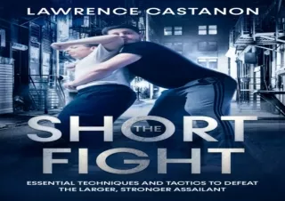 ❤READ ⚡PDF The Short Fight: Essential techniques and tactics to defeat the large