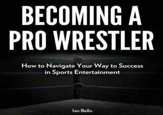 ❤READ ⚡PDF Becoming a Pro Wrestler: How to Navigate Your Way to Success in Sport