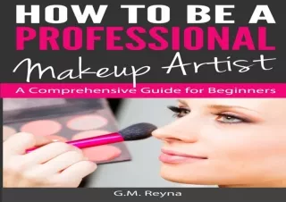 ❤READ ⚡PDF How to be a Professional Makeup Artist: A Comprehensive Guide for Beg