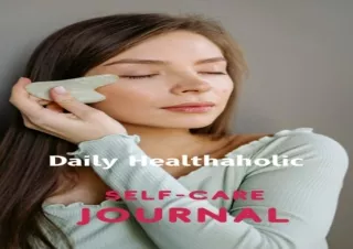 ❤READ ⚡PDF Self-care Journal: 8.5 x 5.5 Daily Healthaholic Journal with 120 blan