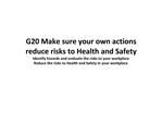 G20 Make sure your own actions reduce risks to Health and Safety ...