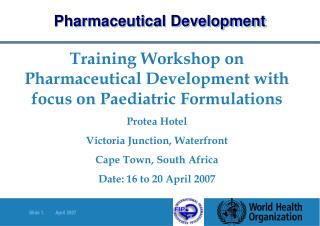 Training Workshop on Pharmaceutical Development with focus on Paediatric Formulations Protea Hotel Victoria Junction, Wa