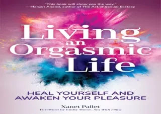 ⚡PDF ✔DOWNLOAD Living An Orgasmic Life: Heal Yourself and Awaken Your Pleasure (