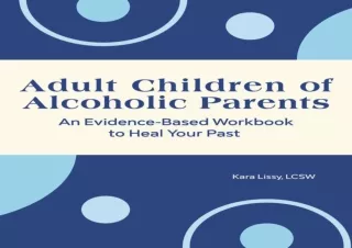 ❤READ ⚡PDF Adult Children of Alcoholic Parents: An Evidence-Based Workbook to He