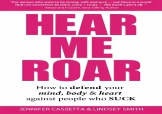 ❤READ ⚡PDF Hear Me Roar: How to Defend Your Mind, Body & Heart Against People Wh