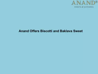 Anand Offers Biscotti and Baklava Sweet