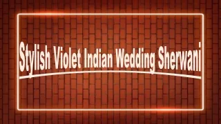 Stylish Violet Indian Wedding Sherwani