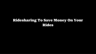 Ridesharing To Save Money On Your Rides