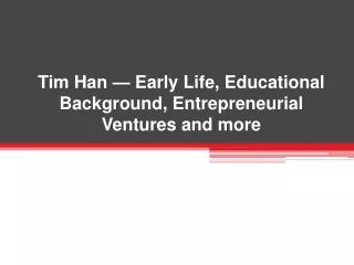 Tim Han — Early Life, Educational Background, Entrepreneurial Ventures and more