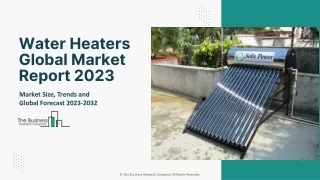 Global Water Heaters Market Drivers And Challenges Report 2023