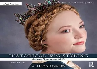 ⚡PDF ✔DOWNLOAD Historical Wig Styling: Ancient Egypt to the 1830s (The Focal Pre